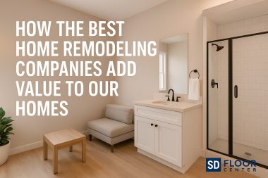 How the Best Home Remodeling Companies Add Value to Our Homes