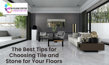 The Best Tips for Choosing Tile and Stone for Your Floors