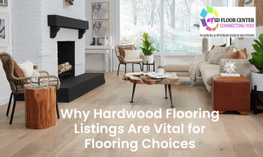 Why Hardwood Flooring Listings Are Vital for Flooring Choices