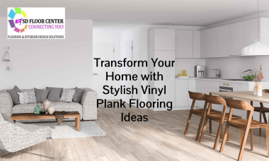 Transform Your Home with Stylish Vinyl Plank Flooring Ideas