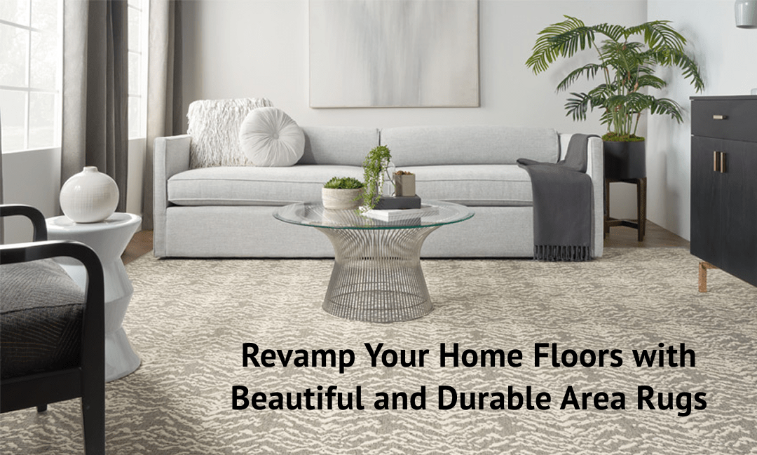 Revamp Your Home Floors with Beautiful and Durable Area Rugs