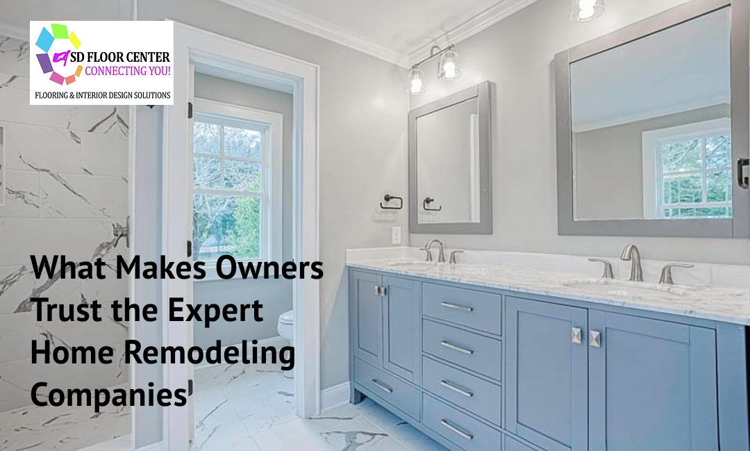 What Makes Owners Trust the Expert Home Remodeling Companies