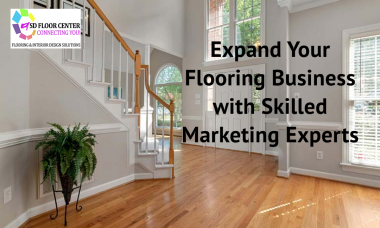 Expand Your Flooring Business with Skilled Marketing Experts
