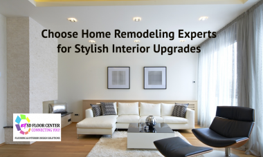 Choose Home Remodeling Experts for Stylish Interior Upgrades